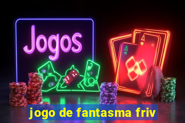 jogo de fantasma friv